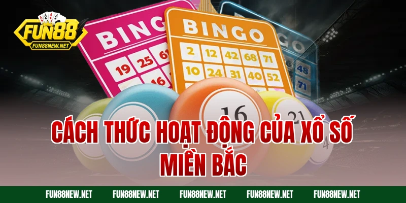 Cách thức hoạt động của xổ số miền Bắc