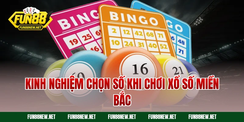 Kinh nghiệm chọn số khi chơi xổ số miền Bắc