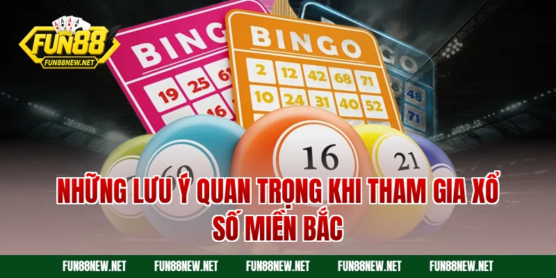 Những lưu ý quan trọng khi tham gia xổ số miền Bắc