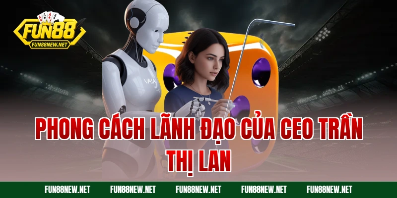 Phong cách lãnh đạo của CEO Trần Thị Lan
